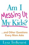 Am I Messing Up My Kids? - Lysa TerKeurst - 9780736928663