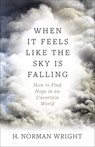 When It Feels Like the Sky Is Falling - H. Norman Wright - 9780736974844