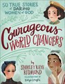 Courageous World Changers - Shirley Raye Redmond - 9780736977340