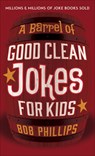 A Barrel of Good Clean Jokes for Kids - Bob Phillips - 9780736978880
