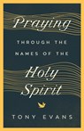 Praying Through the Names of the Holy Spirit - Tony Evans - 9780736984492
