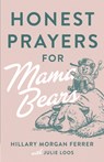 Honest Prayers for Mama Bears - Hillary Morgan Ferrer ; Julie Loos - 9780736985987