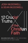 12 Crucial Truths of the Christian Faith: Building Our Lives on the Unshakable Foundation of God's Word - Josh McDowell - 9780736987028