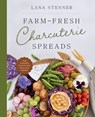 Farm-Fresh Charcuterie Spreads: Over 40 Boards to Enjoy with Family and Friends - Lana Stenner - 9780736989176