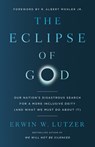 The Eclipse of God: Our Nation's Disastrous Search for a More Inclusive Deity (and What We Must Do about It) - Erwin W. Lutzer - 9780736989664