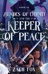 Blades of Eternity and the Keeper of Peace - Zach Fox - 9780736991339