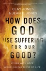 How Does God Use Suffering for Our Good? - Clay Jones ; Jean E. Jones - 9780736992237