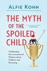 The Myth of the Spoiled Child - Alfie Kohn - 9780738217253
