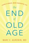 The End of Old Age - M.D.,  Marc E. Agronin - 9780738219981