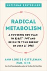 Radical Metabolism: A Powerful New Plan to Blast Fat and Reignite Your Energy in Just 21 Days - Ann Louise Gittleman - 9780738234717