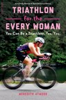 Triathlon for the Every Woman - Meredith Atwood - 9780738285443