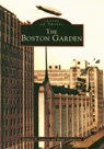 The Boston Garden - Richard A. Johnson - 9780738511528