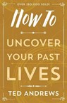 Andrews, T: How to Uncover Your Past Lives - Ted Andrews - 9780738708133