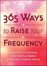365 Ways to Raise Your Frequency - Melissa Alvarez - 9780738727769