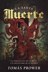 La Santa Muerte: La Exhumación de la Magia Y El Misticismo de la Muerte - Tomás Prower - 9780738749747