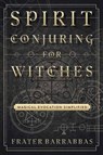 Spirit Conjuring for Witches - Frater Barrabbas - 9780738750040