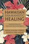 Hawaiian Shamanistic Healing - Wayne Kealohi Powell ; Patricia Lynn Miller - 9780738750491