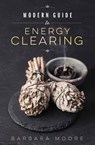Modern Guide to Energy Clearing - Barbara Moore - 9780738753492