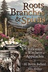 Roots, Branches and Spirits - H. Byron Ballard Ballard ; Alex Bledsoe - 9780738764535