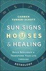 Sun Signs, Houses & Healing - Carmen Turner-Schott - 9780738771588