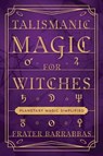 Talismanic Magic for Witches - Frater Barrabbas - 9780738774169
