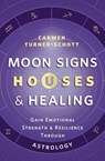 Moon Signs, Houses & Healing - Carmen Turner-Schott - 9780738774213