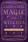Talismanic Magic for Witches - Frater Barrabbas - 9780738774299