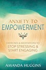 Anxiety to Empowerment - Amanda Huggins - 9780738774947