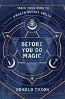 Before You Do Magic: Train Your Mind to Awaken Occult Skills - Donald Tyson - 9780738781365