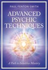 Advanced Psychic Techniques: A Path to Intuitive Mastery - Paul Fenton-Smith - 9780738782102