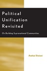 Political Unification Revisited - Amitai Etzioni - 9780739102732