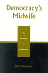 Democracy's Midwife - Jack Crittenden - 9780739103296