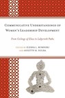 Communicative Understandings of Women's Leadership Development - Elesha L. Ruminski ; Annette M. Holba - 9780739166444