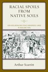 Racial Spoils from Native Soils - SCARRITT,  Arthur - 9780739191378