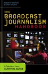 The Broadcast Journalism Handbook - THOMPSON,  Robert ; Malone, Cindy - 9780742525054