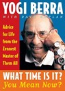 What Time Is It? You Mean Now?: Advice for Life from the Zennest Master of Them All - Yogi Berra - 9780743244534