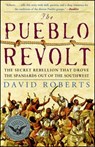 The Pueblo Revolt: The Secret Rebellion That Drove the Spaniards Out of the Southwest - David Roberts - 9780743255172