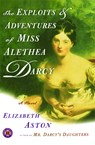The Exploits & Adventures of Miss Alethea Darcy - Elizabeth Aston - 9780743261937