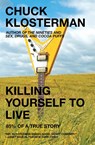 Klosterman, C: Killing Yourself to Live - Chuck Klosterman - 9780743264464