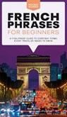 French Phrases for Beginners: A Foolproof Guide to Everyday Terms Every Traveler Needs to Know - Gail Stein - 9780744051438
