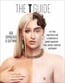 The T Guide - Gigi Gorgeous ; Gottmik (a.k.a Kade Gottlieb) ; Swan Huntley - 9780744070590