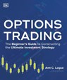 Options Trading: The Beginner's Guide to Constructing the Ultimate Investment Strategy - Ann C. Logue - 9780744074604