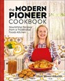 The Modern Pioneer Cookbook: Nourishing Recipes from a Traditional Foods Kitchen - Mary Bryant Shrader - 9780744077421