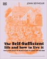 The Self-Sufficient Life and How to Live It: The Complete Back-To-Basics Guide - John Seymour - 9780744084467