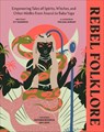 Rebel Folklore: Empowering Tales of Spirits, Witches, and Other Misfits from Anansi to Baba Yaga - Icy Sedgwick - 9780744084535