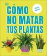 Cómo No Matar Tus Plantas (How Not to Kill Your Houseplant): Nueva Edición - Veronica Peerless - 9780744093865