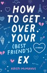 How to Get Over Your (Best Friend's) Ex - Kristi McManus - 9780744308587