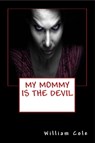 My Mommy is the Devil - William Cole - 9780744311167