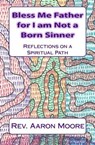 Bless Me Father For I Am Not a Born Sinner - Rev. Aaron Moore - 9780744318876