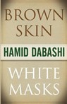 Brown Skin, White Masks - Hamid Dabashi - 9780745328737